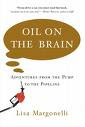 Oil on the Brain: Petroleum's Long, Strange Trip to Your Tank by Lisa Margonelli